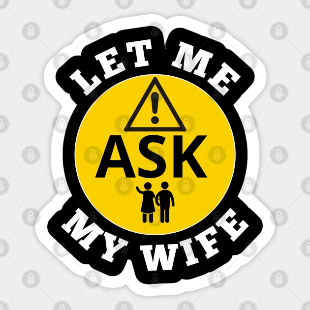 Let me ask my wife Sticker by VicetTees